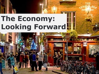 23
The Economy:
Looking Forward
 