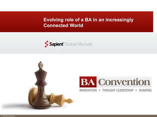 © 2015 BA Convention
Evolving role of a BA in an increasingly
Connected World
 