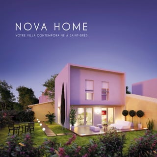 N O VA H O M E
VOT R E V I LL A CO N T E M P O R AI N E À SAI N T- B R ÈS
 