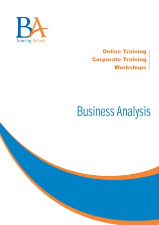 Training School

                        Online Training
                     Corporate Training
                            Workshops




                  Business Analysis
 
