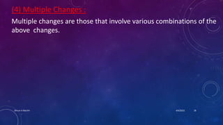 (4) Multiple Changes :
Multiple changes are those that involve various combinations of the
above changes.
4/6/2022
Dhruvi A Machhi 28
 
