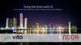 Contact Tying the knot with AI
How to create every-day value in district heating using artificial intelligence
 