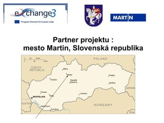 Partner projektu : mesto Martin, Slovenská republika 