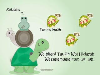Sekian
Terima kasih
Wa bilahi Taufik Wal Hidayah
Wassalamualaikum wr. wb.
 