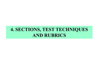 4. SECTIONS, TEST TECHNIQUES
AND RUBRICS
 