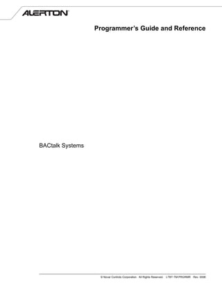 Programmer’s Guide and Reference




BACtalk Systems




                   © Novar Controls Corporation. All Rights Reserved.   LTBT-TM-PRGRMR   Rev. 0008
 