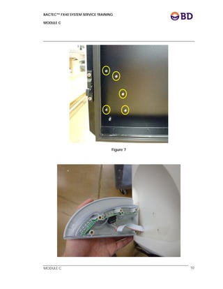 BACTEC™ FX40 SYSTEM SERVICE TRAINING
MODULE C
 
 
MODULE C 10
Figure 7
 