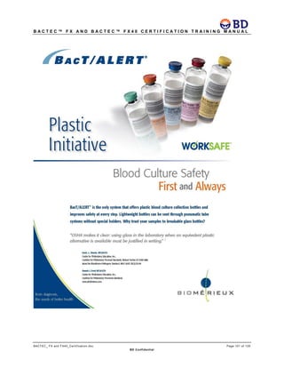 B A C T E C ™ F X A N D B A C T E C ™ F X 4 0 C E R T I F I C A T I O N T R A I N I N G M A N U A L
BACTEC_ FX and FX40_Certification.doc Page 101 of 129
BD Confidential
 