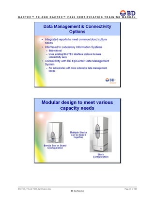 B A C T E C ™ F X A N D B A C T E C ™ F X 4 0 C E R T I F I C A T I O N T R A I N I N G M A N U A L
BACTEC_ FX and FX40_Certification.doc Page 44 of 129
BD Confidential
 