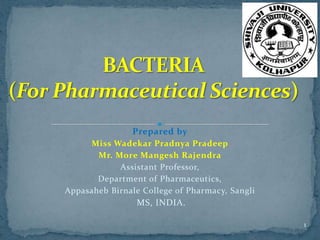 Prepared by
     Miss Wadekar Pradnya Pradeep
       Mr. More Mangesh Rajendra
            Assistant Professor,
       Department of Pharmaceutics,
Appasaheb Birnale College of Pharmacy, Sangli
                 MS, INDIA.

                                                1
 
