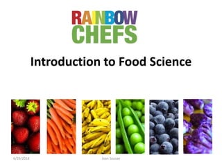 Introduction to Food Science
6/29/2018 Joan Sousae
 