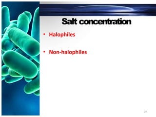 Salt concentration
• Halophiles
• Non-halophiles
20
 