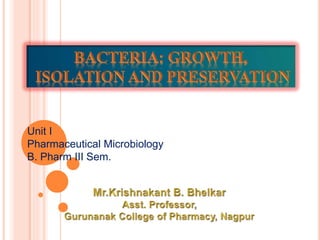 Unit I
Pharmaceutical Microbiology
B. Pharm III Sem.
 