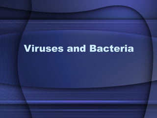 Viruses and Bacteria
 