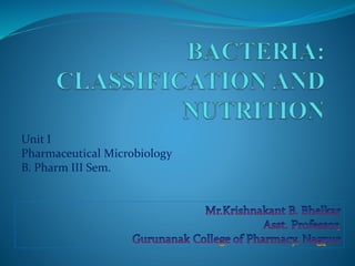 Unit I
Pharmaceutical Microbiology
B. Pharm III Sem.
 