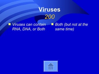 Viruses
                    200
s   Viruses can contain   s   Both (but not at the
    RNA, DNA, or Both         same time)
 