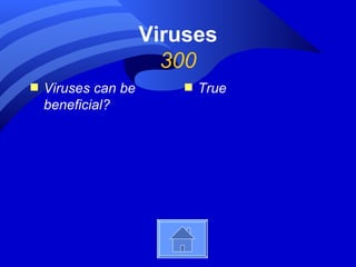 Viruses
                       300
s   Viruses can be       s   True
    beneficial?
 