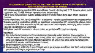 ALGORITHM FOR EVALUATION AND TREATMENT OF INFANTS BORN TO MOTHERS WITH
REACTIVE SEROLOGIC TESTS FOR SYPHILIS.
 