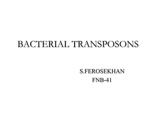 BACTERIAL TRANSPOSONS S.FEROSEKHAN FNB-41 
