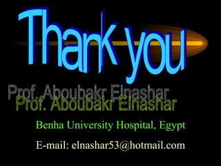Thank you Prof. Aboubakr Elnashar Benha University Hospital, Egypt E-mail: elnashar53@hotmail.com 