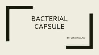 BACTERIAL
CAPSULE
BY- MOHIT HINSU
 