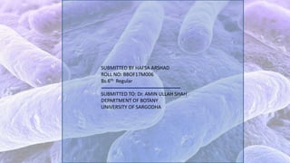 SUBMITTED BY HAFSA ARSHAD
ROLL NO: BBOF17M006
Bs.6th Regular
SUBMITTED TO: Dr. AMIN ULLAH SHAH
DEPARTMENT OF BOTANY
UNIVERSITY OF SARGODHA
 