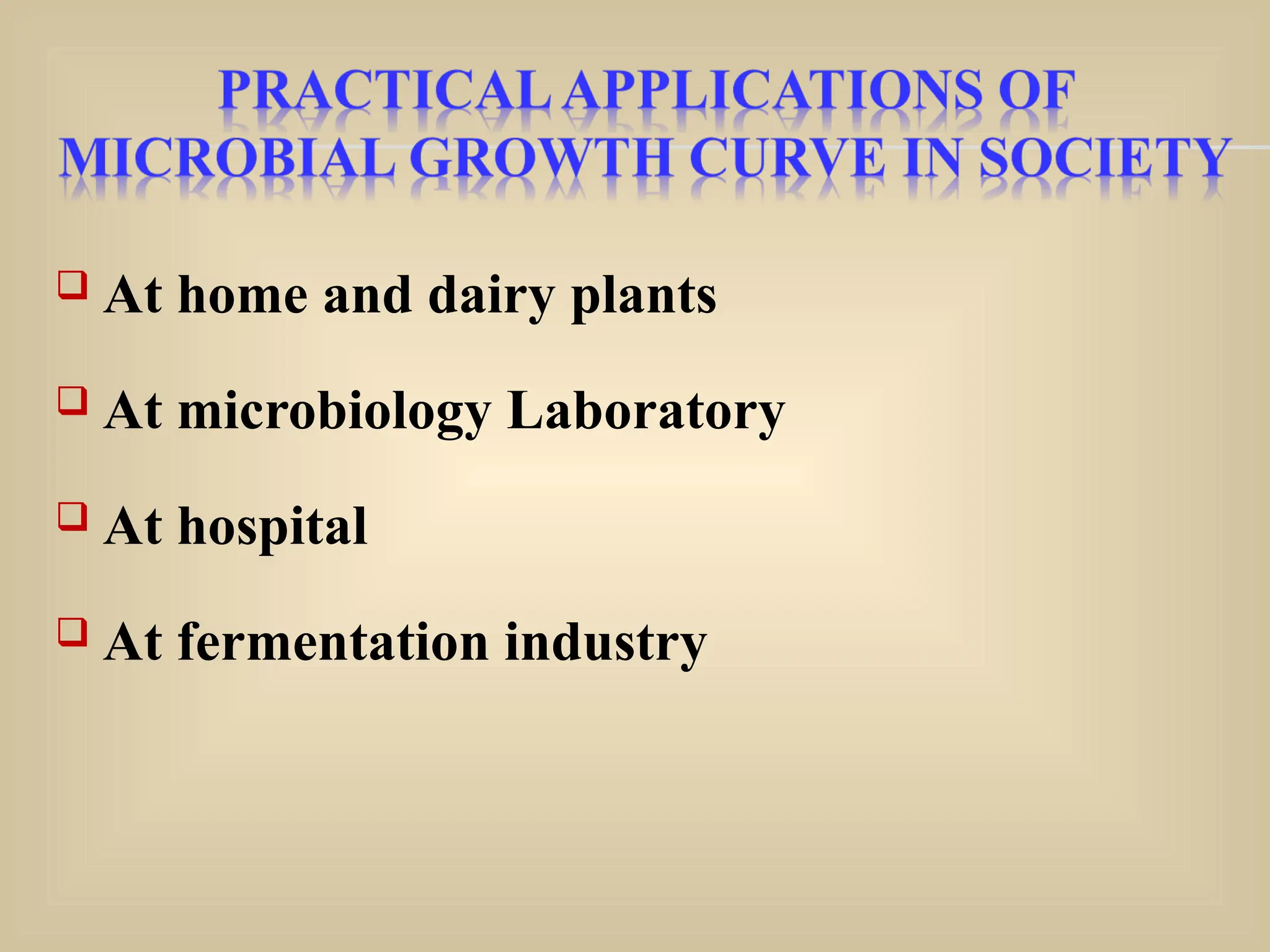  At home and dairy plants
 At microbiology Laboratory
 At hospital
 At fermentation industry
 