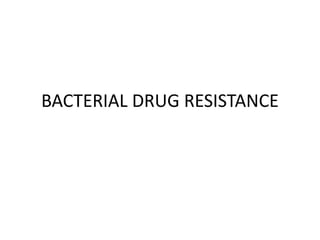 BACTERIAL DRUG RESISTANCE
 