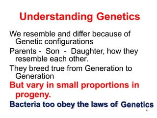 Understanding Genetics
We resemble and differ because of
Genetic configurations
Parents - Son - Daughter, how they
resembl...