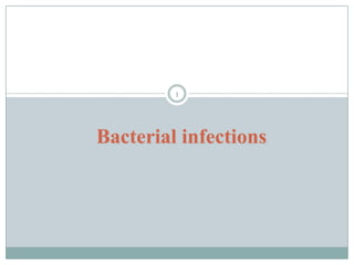 1
Bacterial infections
 