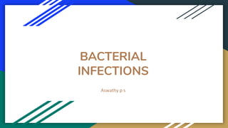 BACTERIAL
INFECTIONS
Aswathy p s
 