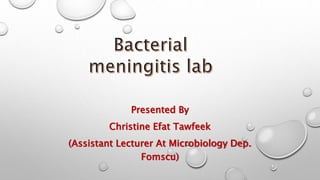 Presented By
Christine Efat Tawfeek
(Assistant Lecturer At Microbiology Dep.
Fomscu)
 