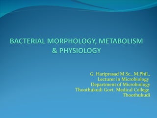 G. Hariprasad M.Sc., M.Phil., Lecturer in Microbiology  Department of Microbiology Thoothukudi Govt. Medical College  Thoothukudi 