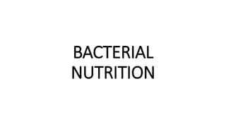 BACTERIAL
NUTRITION
 