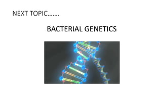 NEXT TOPIC…….
BACTERIAL GENETICS
 