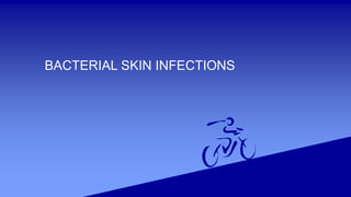 BACTERIAL SKIN INFECTIONS
 