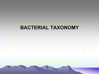 BACTERIAL TAXONOMY
 