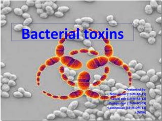 •Presented By-
• Nitin mahal (19-M-AB-11)
• Lasuki pde (19-M-AB-12)
• Pushpa devi (19-M-FQ-03)
• Lakshmaiah (19-M-DM-12)
•(NDRI)
Bacterial toxins
 