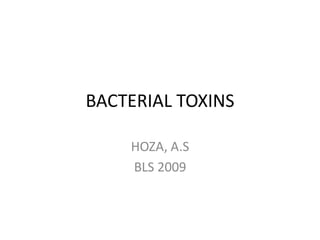 BACTERIAL TOXINS

    HOZA, A.S
    BLS 2009
 