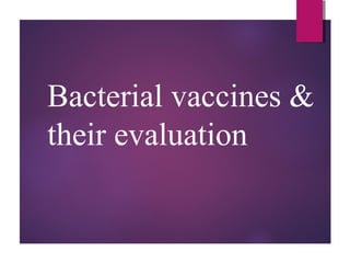Bacterial vaccines &
their evaluation
 