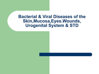 Bacterial & Viral Diseases of the Skin,Mucosa,Eyes.Wounds, Urogenital System & STD 
