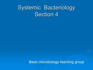 Systemic Bacteriology
Section 4
Basic microbiology teaching group
 