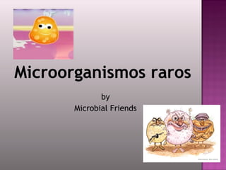 Microorganismos raros by Microbial Friends 