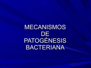 MECANISMOS DE PATOGÉNESIS BACTERIANA 