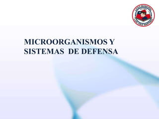 MICROORGANISMOS Y SISTEMAS  DE DEFENSA 