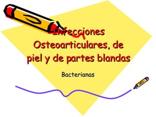 Infecciones Osteoarticulares, de piel y de partes blandas Bacterianas 