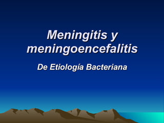 Meningitis y meningoencefalitis De Etiología Bacteriana 