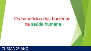 Os benefícios das bactérias
na
 