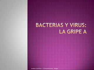 Bacterias y virus:la gripe a Ambito Científico - 3º Diversificación - Margot 