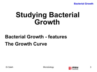 Studying Bacterial Growth   Bacterial Growth - features  The Growth Curve   Bacterial Growth 
